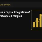O Que é Capital Integralizado? Significado e Exemplos