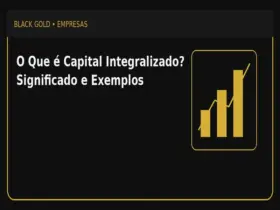 O Que é Capital Integralizado? Significado e Exemplos