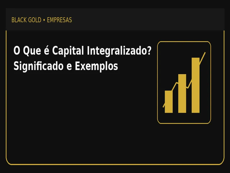 O Que é Capital Integralizado? Significado e Exemplos 1 O Que é Capital Integralizado? Significado e Exemplos